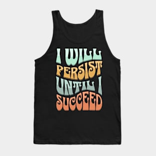 I Will Persist Until I Succeed Tank Top